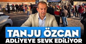 TANJU ÖZCAN ADLİYEYE SEVK EDİLİYOR….