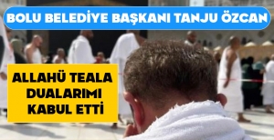 TANJU ÖZCAN; "ALLAHÜ TEALA DUALARIMI KABUL ETTİ"