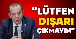 TANJU ÖZCAN; "LÜTFEN DIŞARI ÇIKMAYIN"