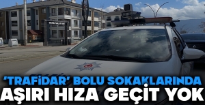 'TRAFİDAR' BOLU SOKAKLARINDA... AŞIRI HIZA GEÇİT YOK...