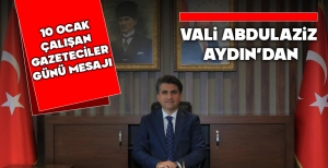 VALİ AYDIN'DAN 10 OCAK ÇALIŞAN GAZETECİLER GÜNÜ MESAJI
